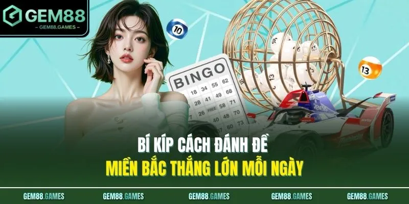 Bí kíp cách đánh đề miền Bắc thắng lớn mỗi ngày 