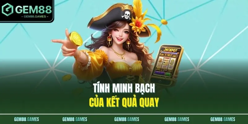 Tính minh bạch của kết quả quay